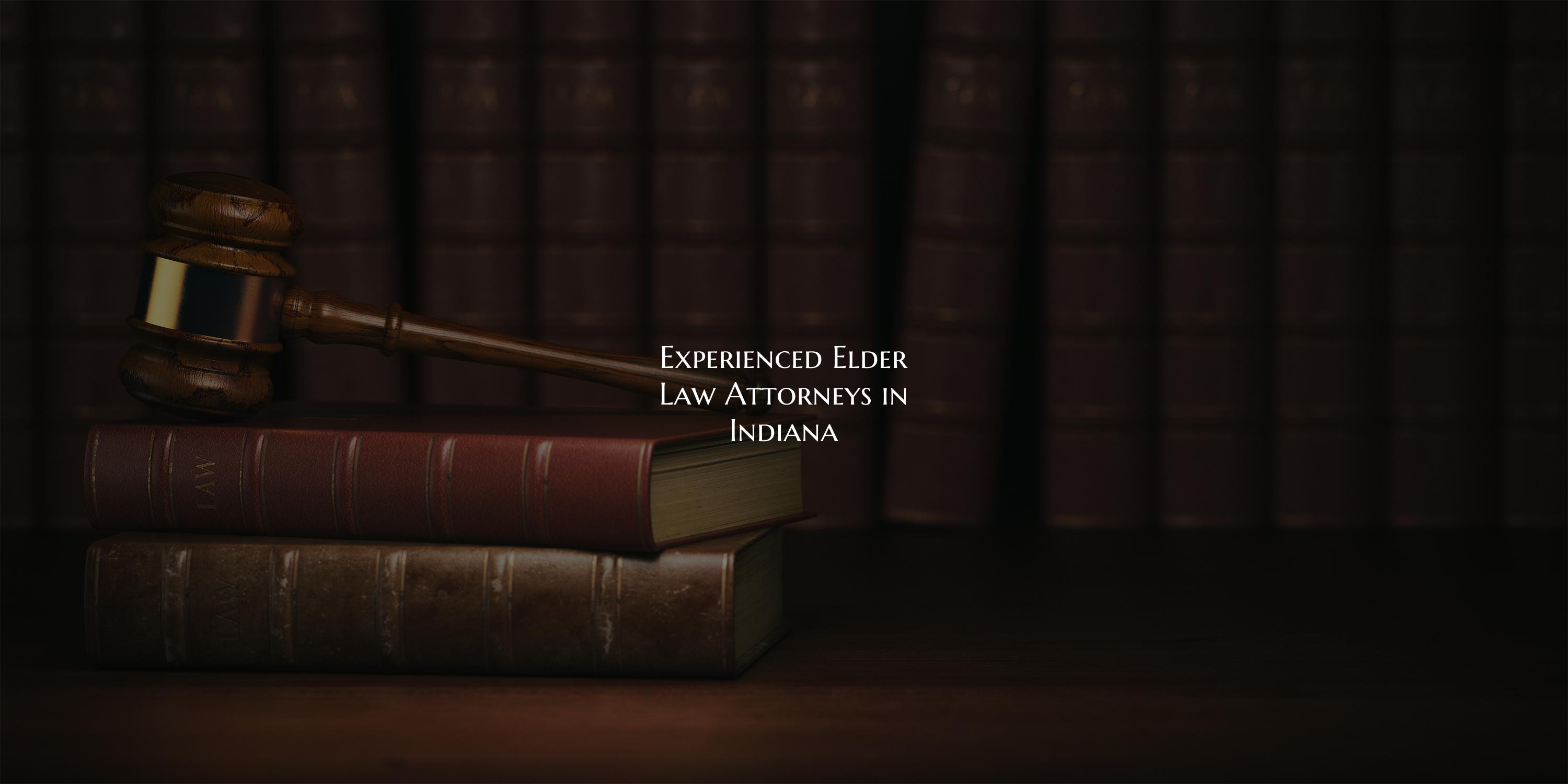 Experienced Elder Law Attorneys in Indiana